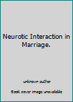 Unknown Binding Neurotic Interaction in Marriage. Book