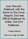 Paperback Juan Manuel : Notebook with the Name on the Cover, Elegant, Discreet, Official Notebook for Notes, Dot Grid Notebook, Book
