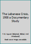 Hardcover The Lebanese Crisis, 1958 a Documentary Study Book