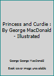 Paperback Princess and Curdie : By George MacDonald - Illustrated Book