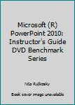 Paperback Microsoft (R)PowerPoint 2010: Instructor's Guide DVD Benchmark Series Book