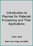 Hardcover Introduction to Plasmas for Materials Processing and Their Applications Book