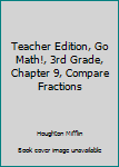 Paperback Teacher Edition, Go Math!, 3rd Grade, Chapter 9, Compare Fractions Book