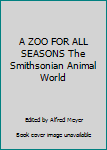 Hardcover A ZOO FOR ALL SEASONS The Smithsonian Animal World Book