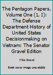 The Pentagon Papers: The Defense Department History Of United States Decisionmaking On Vietnam (Volume I) - Book #1 of the Pentagon Papers