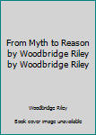 Hardcover From Myth to Reason by Woodbridge Riley by Woodbridge Riley Book