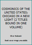 COSMONICS OF THE UNITED STATES; CHICAGO IN A NEW LIGHT (2 TITLES BOUND IN ONE VOLUME)