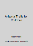 Paperback Arizona Trails for Children Book