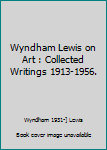 Hardcover Wyndham Lewis on Art : Collected Writings 1913-1956. Book