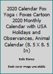 2020 Calendar Fox Yoga : Foxes Cartoon 2020 Monthly Calendar with USA Holidays and Observances, Animal Calendar (8. 5 X 8. 5 In)