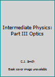 Hardcover Intermediate Physics: Part III Optics Book