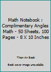 Paperback Math Notebook : Complimentary Angles Math - 50 Sheets, 100 Pages - 8 X 10 Inches Book