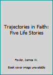 Hardcover Trajectories in Faith: Five Life Stories Book