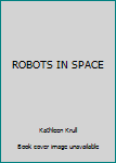 ROBOTS IN SPACE
