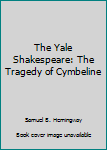 Hardcover The Yale Shakespeare: The Tragedy of Cymbeline Book