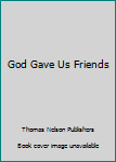 Board book God Gave Us Friends Book