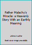 Mass Market Paperback Father Malachy's Miracle: a Heavenly Story With an Earthly Meaning Book