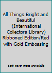 Hardcover All Things Bright and Beautiful (International Collectors Library) Ribboned Edition/Red with Gold Embossing Book