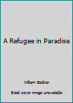 Hardcover A Refugee in Paradise Book