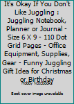 Paperback It's Okay If You Don't Like Juggling : Juggling Notebook, Planner or Journal - Size 6 X 9 - 110 Dot Grid Pages - Office Equipment, Supplies, Gear - Funny Juggling Gift Idea for Christmas or Birthday Book