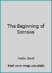 Paperback The Beginning of Sorrows Book