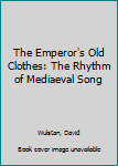 Hardcover The Emperor's Old Clothes: The Rhythm of Mediaeval Song Book