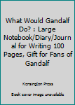 Paperback What Would Gandalf Do? : Large Notebook/Diary/Journal for Writing 100 Pages, Gift for Fans of Gandalf Book