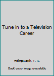 Hardcover Tune in to a Television Career Book