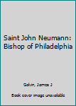 Unknown Binding Saint John Neumann: Bishop of Philadelphia Book