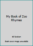 Unknown Binding My Book of Zoo Rhymes Book