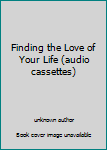 Unknown Binding Finding the Love of Your Life (audio cassettes) Book