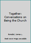 Hardcover Together: Conversations on Being the Church Book