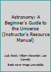 Paperback Astronomy: A Beginner's Guide to the Universe (Instructor's Resource Manual) Book