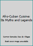 Paperback Afro-Cuban Cuisine: Its Myths and Legends Book
