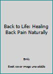 Paperback Back to Life: Healing Back Pain Naturally Book