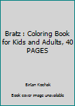 Bratz : Coloring Book for Kids and Adults, 40 PAGES