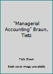 Unknown Binding "Managerial Accounting" Braun, Tietz Book