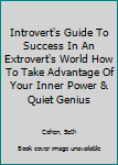Paperback Introvert's Guide To Success In An Extrovert's World How To Take Advantage Of Your Inner Power & Quiet Genius Book
