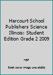 Hardcover Harcourt School Publishers Science Illinois: Student Edition Grade 2 2009 Book