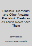 Paperback Dinosaur! Dinosaurs and Other Amazing Prehistoric Creatures As You've Never Seen Them Book