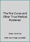 Hardcover The Fire Curse and Other True Medical Mysteries Book