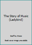 Hardcover The Story of Music (Ladybird) Book