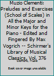 Paperback Muzio Clementi: Preludes and Exercises (School of Scales) in All the Major and Minor Keys for the Piano - Edited and Fingered By Max Vogrich -- Schirmer's Library of Musical Classics, Vol. 376 Book