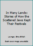 Hardcover In Many Lands: Stories of How the Scattered Jews Kept Their Festivals Book