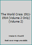 Unknown Binding The World Crisis 1911-1914 (Volume 2 Only) (Volume 2) Book