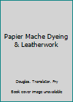 Hardcover Papier Mache Dyeing & Leatherwork Book