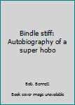 Hardcover Bindle stiff: Autobiography of a super hobo Book