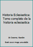 Paperback Historia Eclesiastica: Tomo completo de la historia eclesiastica [Spanish] Book