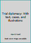 Paperback Trial diplomacy: With text, cases, and illustrations Book