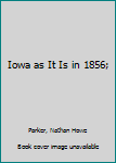 Hardcover Iowa as It Is in 1856; Book